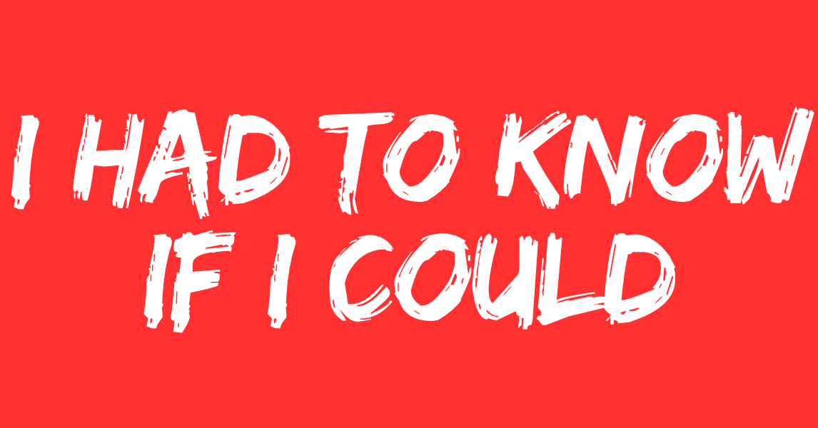 "I Had To Know if I Could" Sticker